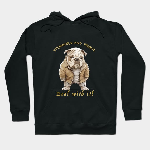 Bulldog Stubborn Deal With It Cute Adorable Funny Quote Hoodie by Cubebox